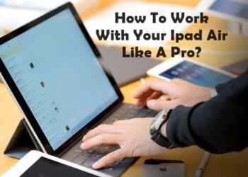 How To Work With Your Ipad Air Like A Pro?