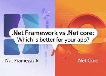 .NET Framework vs .NET Core: Which is better for your app?