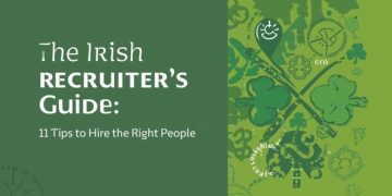 The Irish Recruiter’s Guide: 11 Tips to Hire the Right People